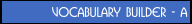 Vocabulary Builder - A