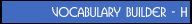 Vocabulary Builder - H