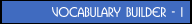 Vocabulary Builder - I