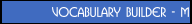 Vocabulary Builder - M