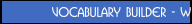 Vocabulary Builder - W